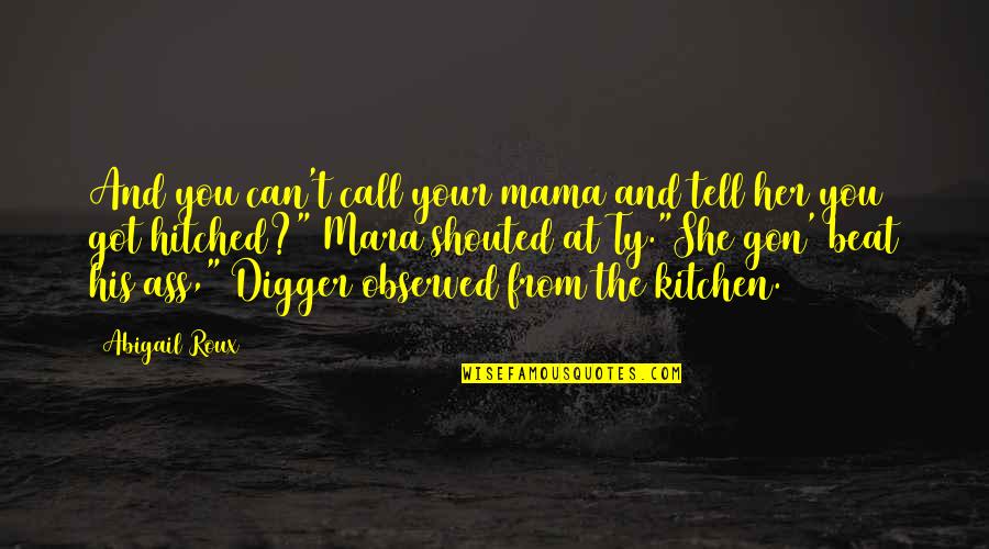 Digger Quotes By Abigail Roux: And you can't call your mama and tell