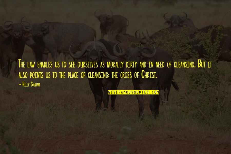Digger Quotes By Billy Graham: The law enables us to see ourselves as
