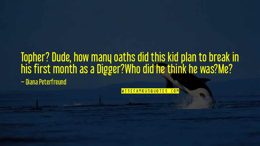 Digger Quotes By Diana Peterfreund: Topher? Dude, how many oaths did this kid