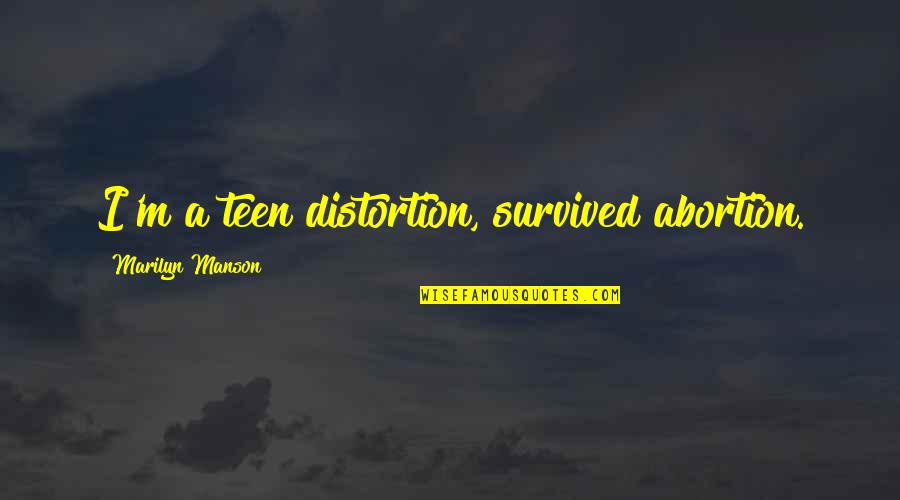 Digger Quotes By Marilyn Manson: I'm a teen distortion, survived abortion.