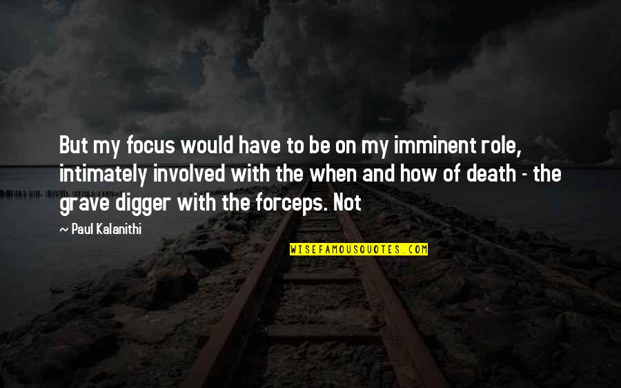 Digger Quotes By Paul Kalanithi: But my focus would have to be on