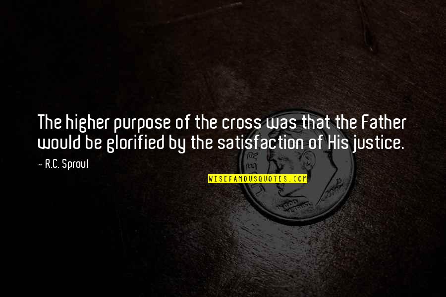 Diggin Quotes By R.C. Sproul: The higher purpose of the cross was that