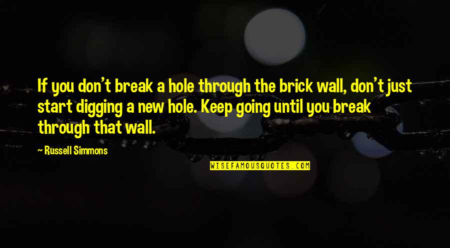 Digging A Hole Quotes By Russell Simmons: If you don't break a hole through the