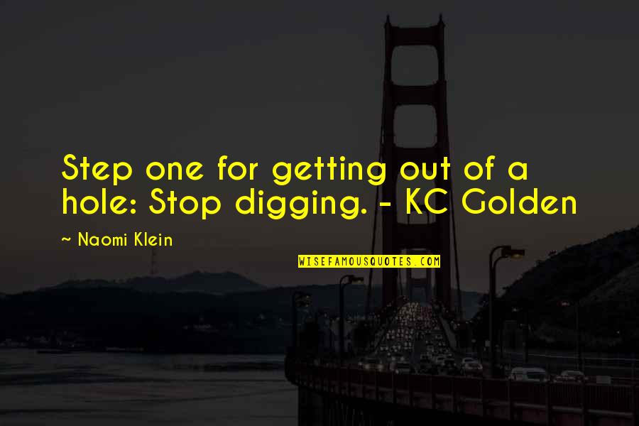 Digging Hole Quotes By Naomi Klein: Step one for getting out of a hole: