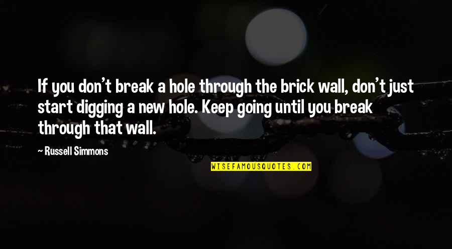 Digging Hole Quotes By Russell Simmons: If you don't break a hole through the