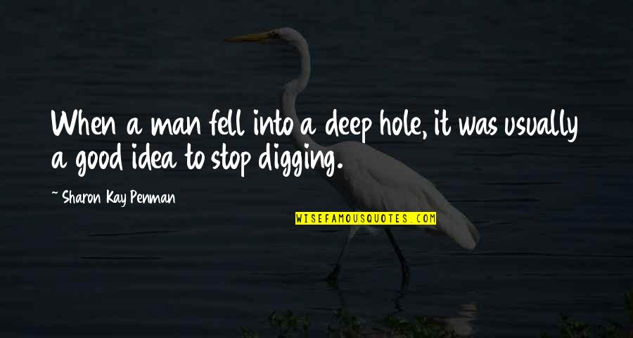 Digging Hole Quotes By Sharon Kay Penman: When a man fell into a deep hole,