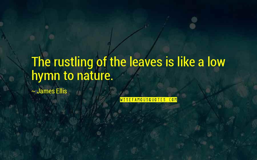 Digging In The Sand Quotes By James Ellis: The rustling of the leaves is like a