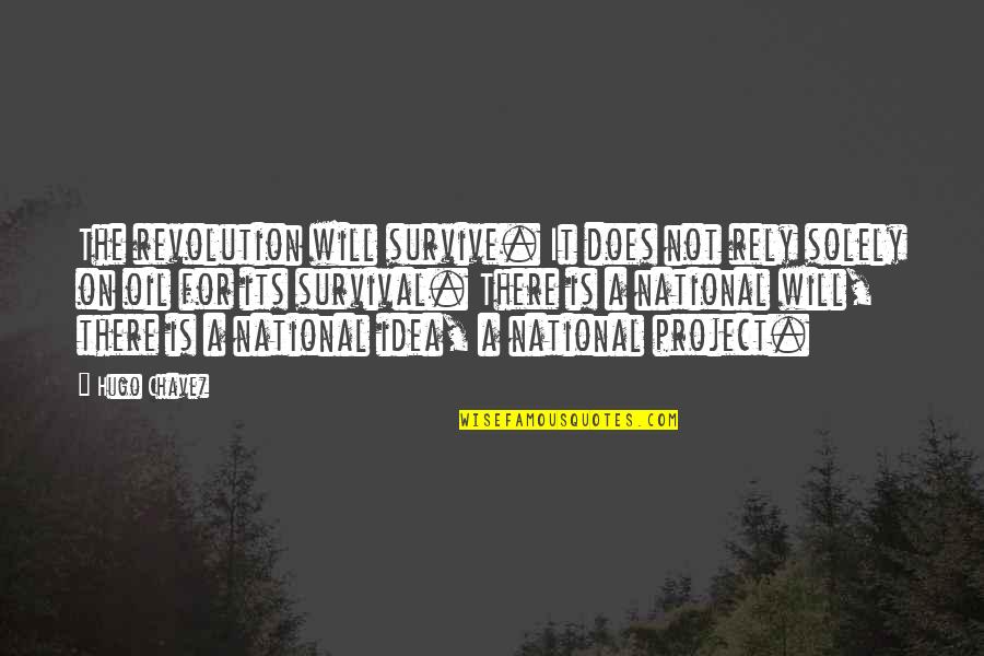 Digging In Volleyball Quotes By Hugo Chavez: The revolution will survive. It does not rely