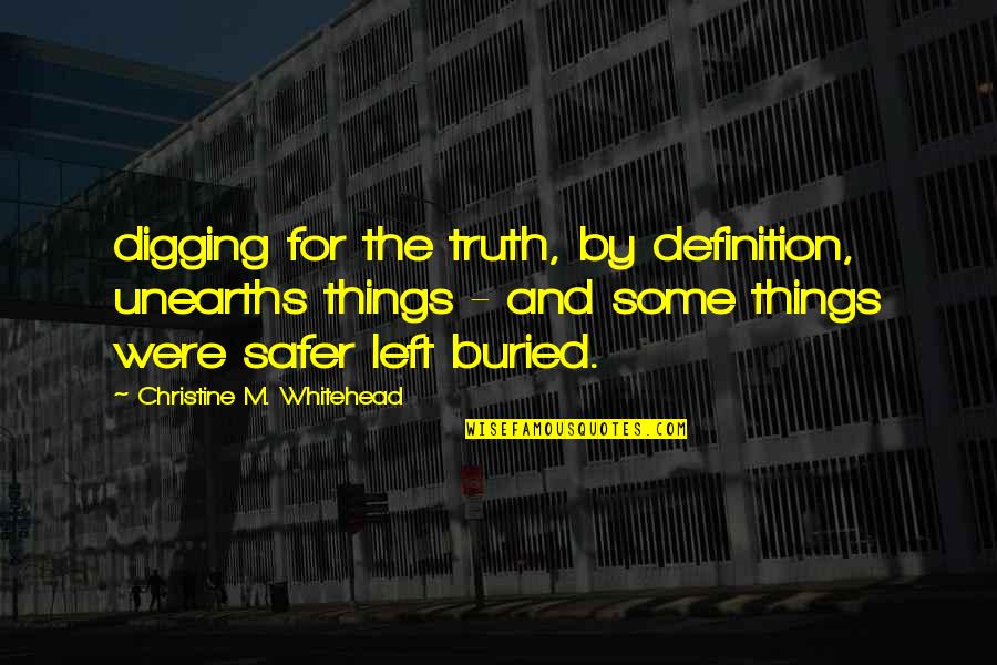 Digging Quotes By Christine M. Whitehead: digging for the truth, by definition, unearths things