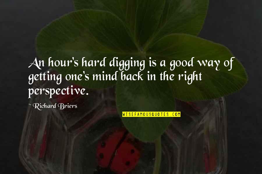 Digging Quotes By Richard Briers: An hour's hard digging is a good way