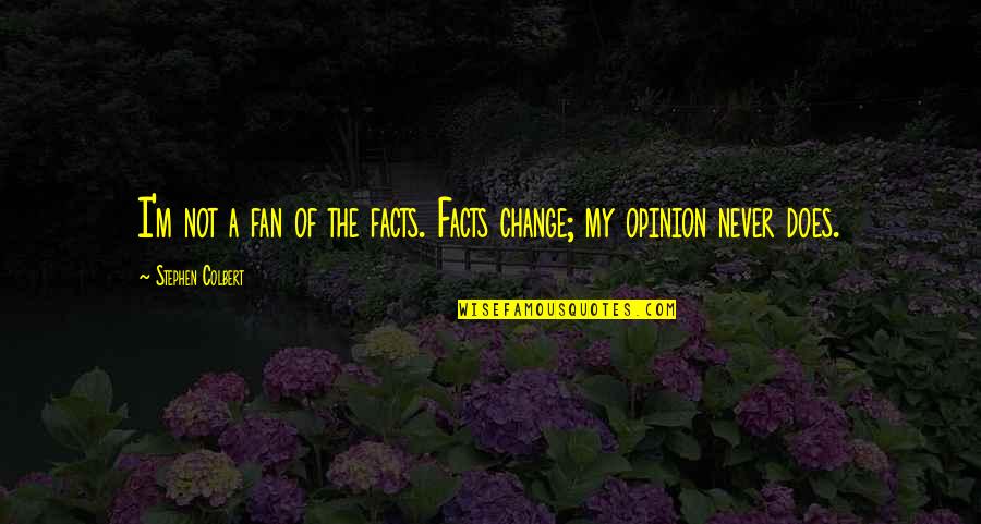 Digging To China Quotes By Stephen Colbert: I'm not a fan of the facts. Facts Digging To China Quotes By Stephen Colbert: I'm not a fan of the facts. Facts