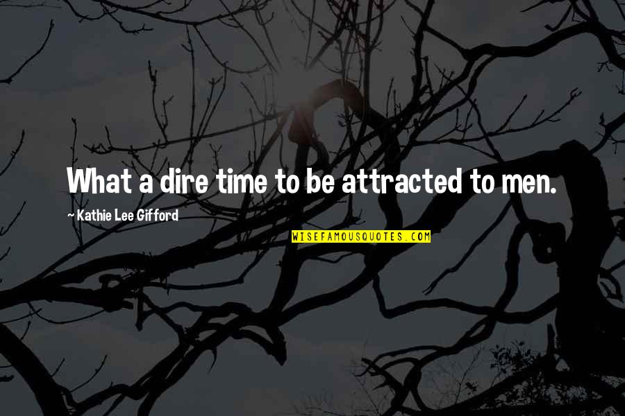 Digging Up Dirt Quotes By Kathie Lee Gifford: What a dire time to be attracted to