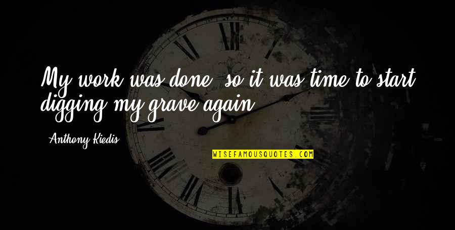 Digging Your Own Grave Quotes By Anthony Kiedis: My work was done, so it was time