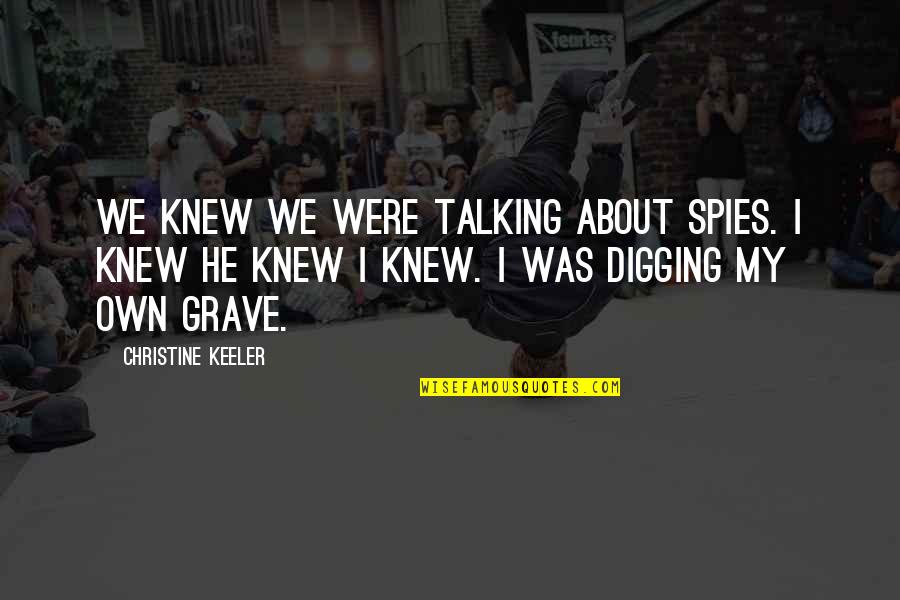 Digging Your Own Grave Quotes By Christine Keeler: We knew we were talking about spies. I