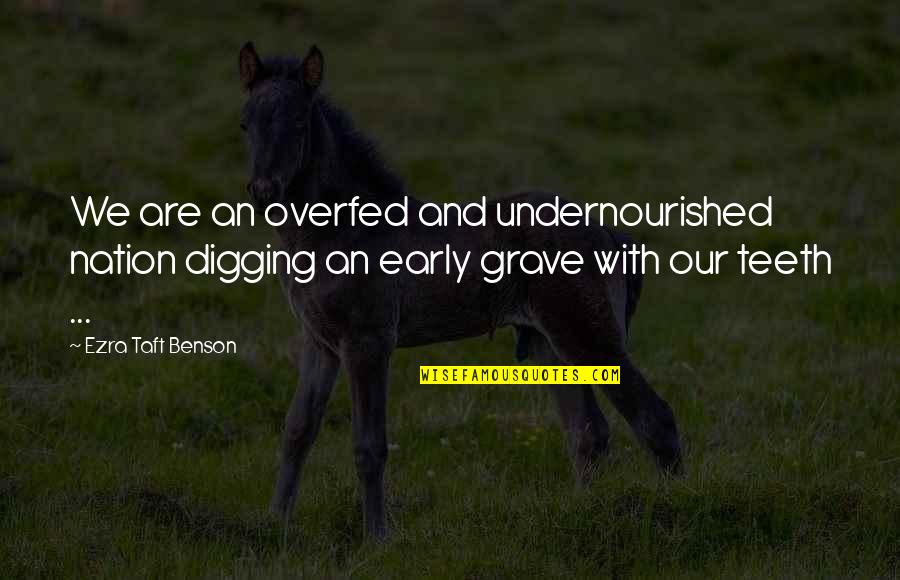 Digging Your Own Grave Quotes By Ezra Taft Benson: We are an overfed and undernourished nation digging