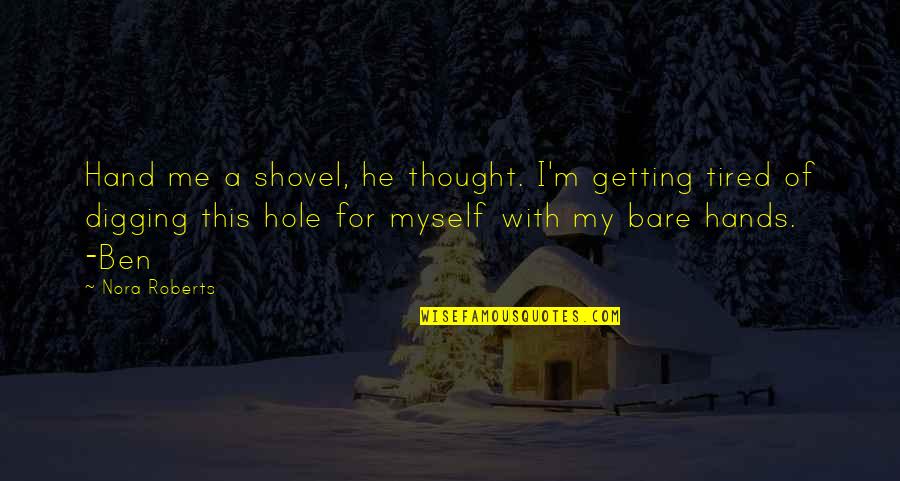 Digging Your Own Hole Quotes By Nora Roberts: Hand me a shovel, he thought. I'm getting