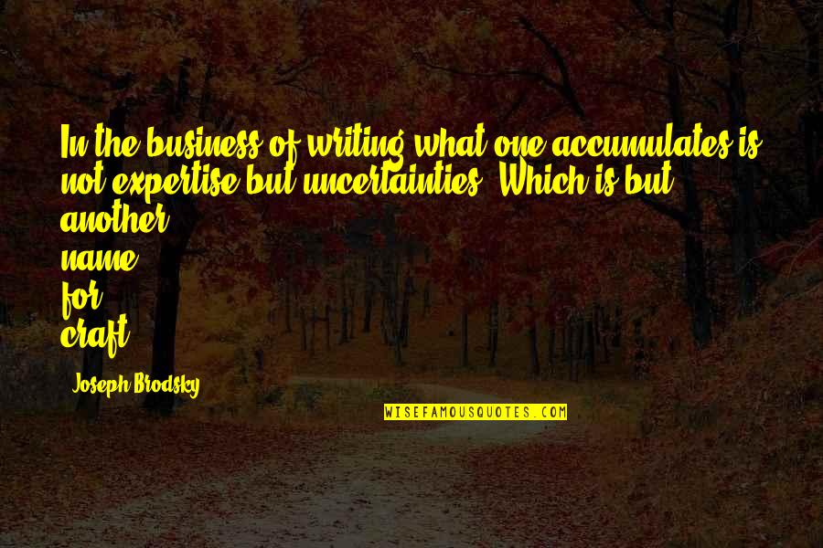 Diggings Quotes By Joseph Brodsky: In the business of writing what one accumulates