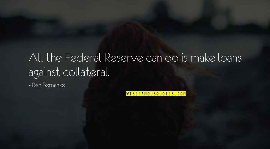 Diggity Dawg Quotes By Ben Bernanke: All the Federal Reserve can do is make