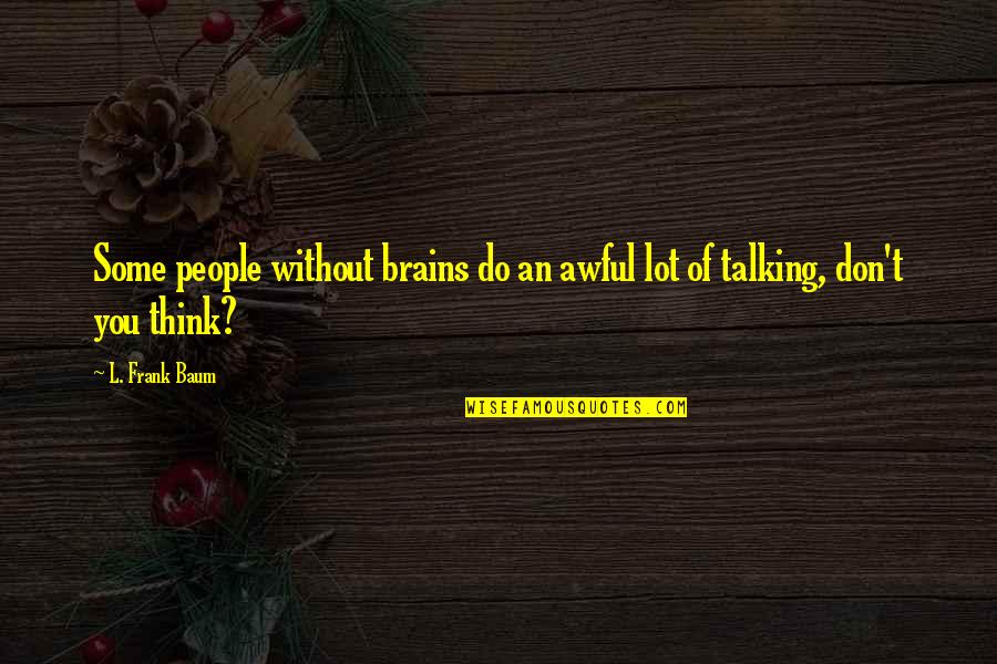 Diggly Pokemon Quotes By L. Frank Baum: Some people without brains do an awful lot