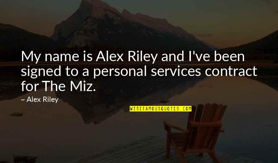 Diggory Quotes By Alex Riley: My name is Alex Riley and I've been