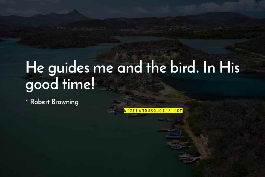 Diggums Genji Quotes By Robert Browning: He guides me and the bird. In His