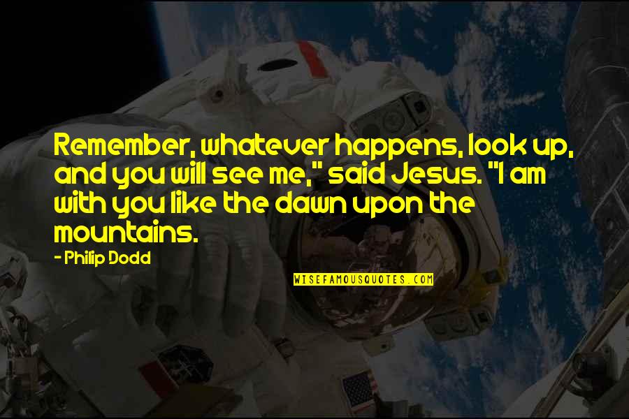 Digiacinto Springfield Quotes By Philip Dodd: Remember, whatever happens, look up, and you will