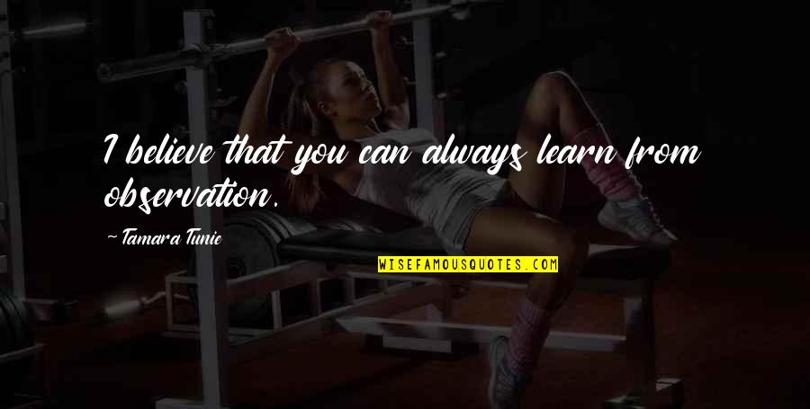 Digiandomenico Natick Quotes By Tamara Tunie: I believe that you can always learn from Digiandomenico Natick Quotes By Tamara Tunie: I believe that you can always learn from