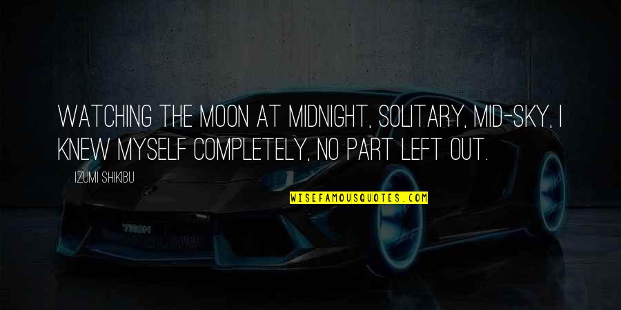 Digigit Nyamuk Quotes By Izumi Shikibu: Watching the moon at midnight, solitary, mid-sky, I Digigit Nyamuk Quotes By Izumi Shikibu: Watching the moon at midnight, solitary, mid-sky, I