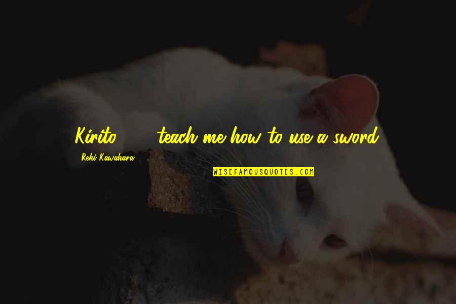 Digikala Quotes By Reki Kawahara: Kirito . . . teach me how to Digikala Quotes By Reki Kawahara: Kirito . . . teach me how to