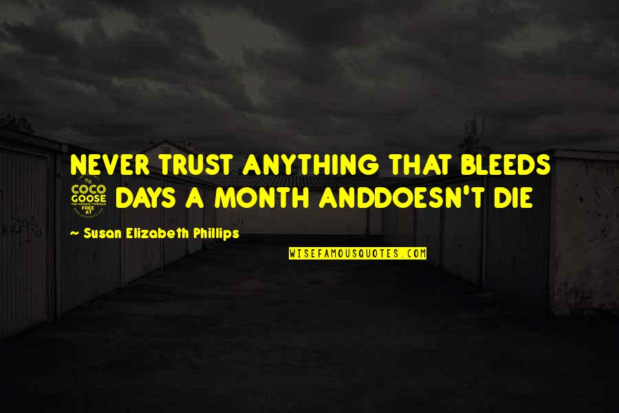 Digimon Savers Quotes By Susan Elizabeth Phillips: NEVER TRUST ANYTHING THAT BLEEDS 5 DAYS A Digimon Savers Quotes By Susan Elizabeth Phillips: NEVER TRUST ANYTHING THAT BLEEDS 5 DAYS A