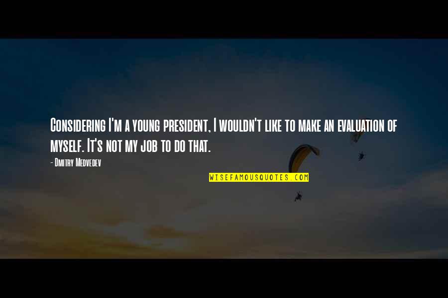 Digiorgi Garage Quotes By Dmitry Medvedev: Considering I'm a young president, I wouldn't like Digiorgi Garage Quotes By Dmitry Medvedev: Considering I'm a young president, I wouldn't like
