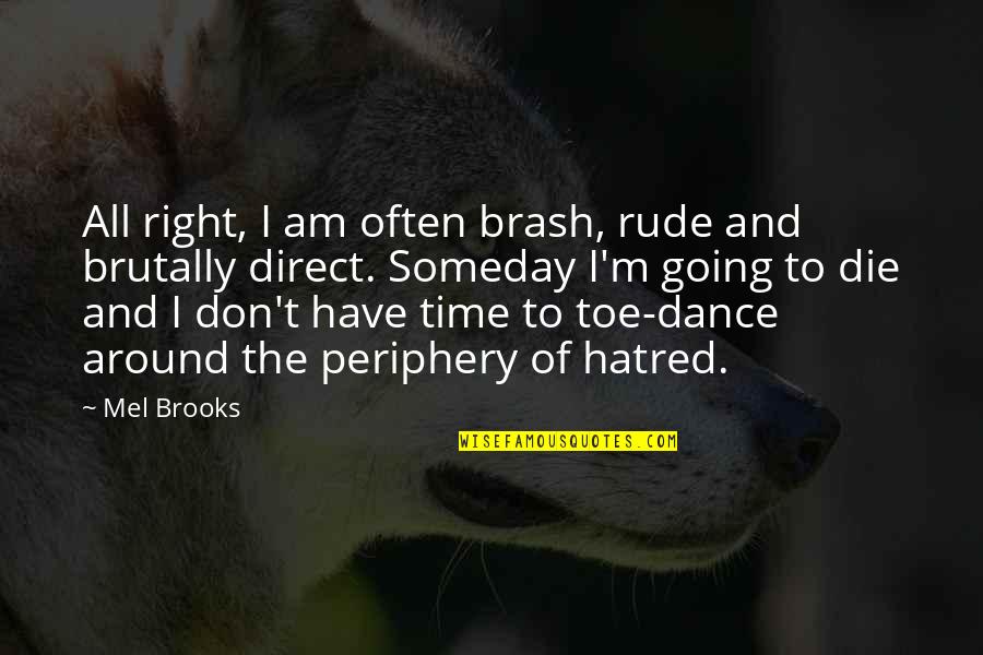 Digiorgi Garage Quotes By Mel Brooks: All right, I am often brash, rude and Digiorgi Garage Quotes By Mel Brooks: All right, I am often brash, rude and