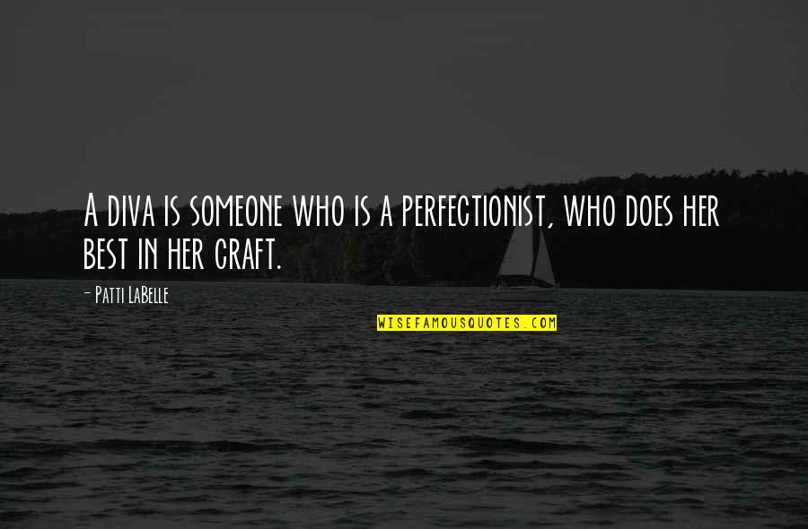 Digiorgi Garage Quotes By Patti LaBelle: A diva is someone who is a perfectionist,