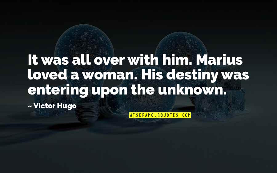 Digiorgi Garage Quotes By Victor Hugo: It was all over with him. Marius loved Digiorgi Garage Quotes By Victor Hugo: It was all over with him. Marius loved