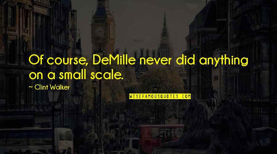 Digiovine Fox Quotes By Clint Walker: Of course, DeMille never did anything on a Digiovine Fox Quotes By Clint Walker: Of course, DeMille never did anything on a