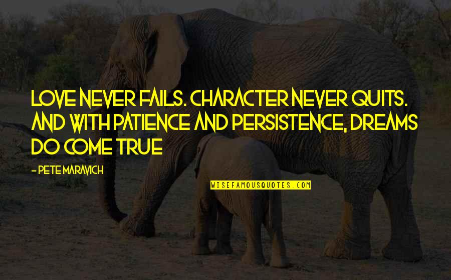 Digiovine Fox Quotes By Pete Maravich: Love never fails. Character never quits. And with Digiovine Fox Quotes By Pete Maravich: Love never fails. Character never quits. And with