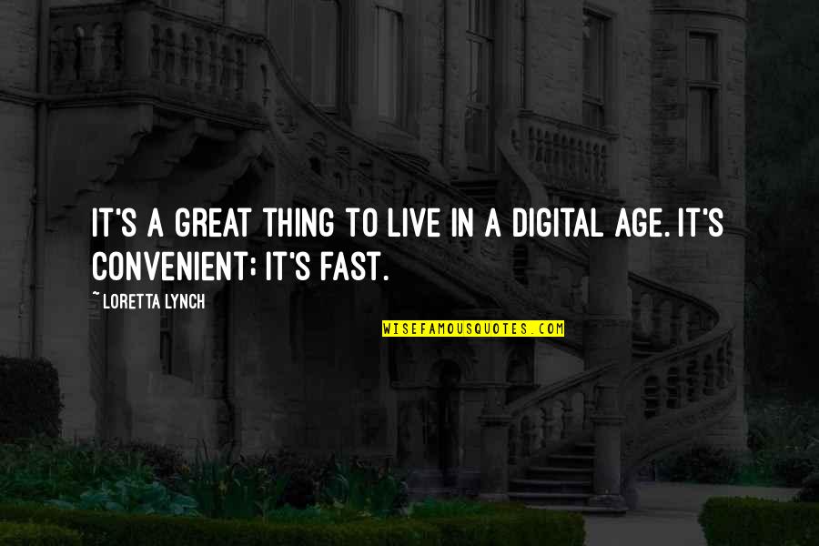 Digital Age Quotes By Loretta Lynch: It's a great thing to live in a
