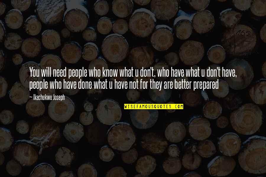 Digital Assets Quotes By Ikechukwu Joseph: You will need people who know what u Digital Assets Quotes By Ikechukwu Joseph: You will need people who know what u