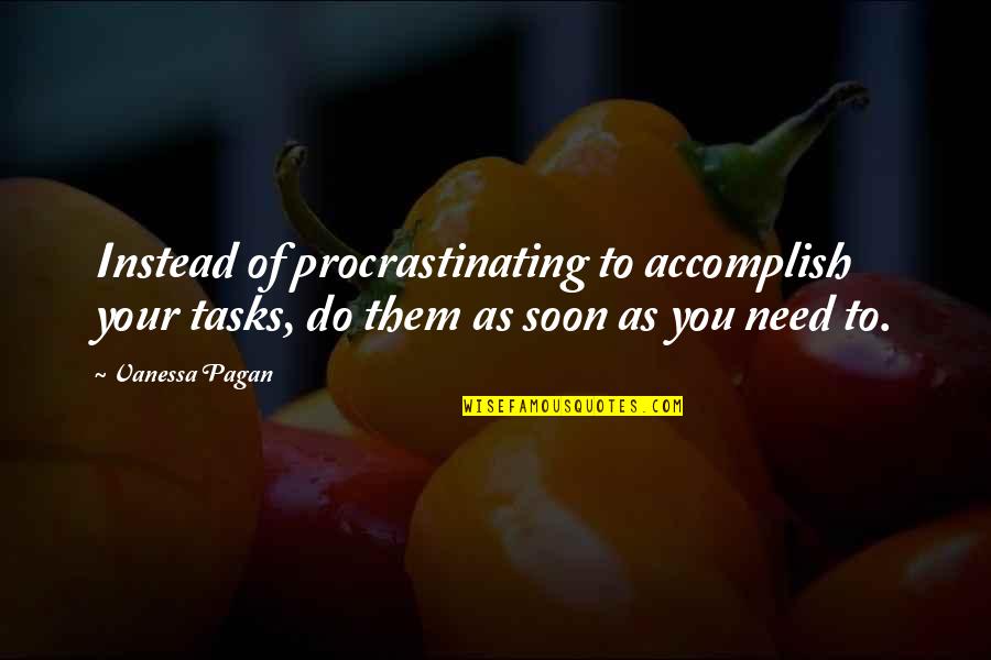 Digital Assets Quotes By Vanessa Pagan: Instead of procrastinating to accomplish your tasks, do