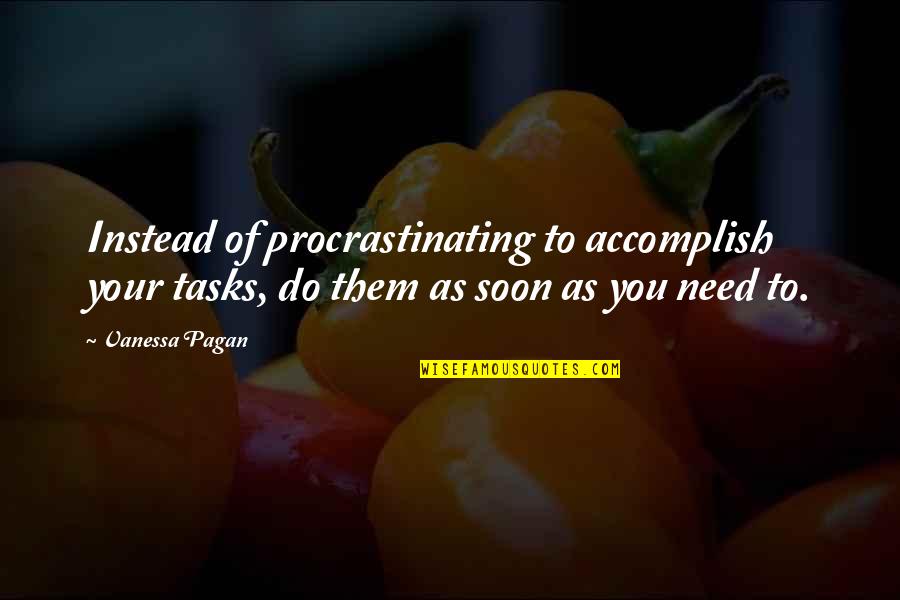 Digital Assets Quotes By Vanessa Pagan: Instead of procrastinating to accomplish your tasks, do Digital Assets Quotes By Vanessa Pagan: Instead of procrastinating to accomplish your tasks, do