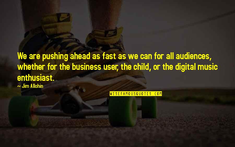 Digital Business Quotes By Jim Allchin: We are pushing ahead as fast as we