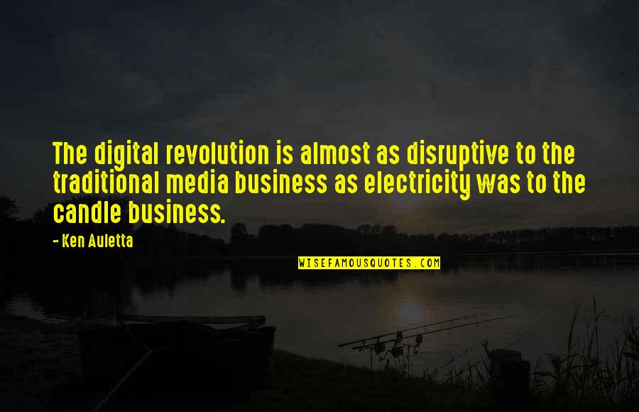 Digital Business Quotes By Ken Auletta: The digital revolution is almost as disruptive to