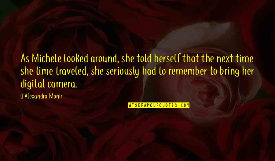 Digital Camera Quotes By Alexandra Monir: As Michele looked around, she told herself that Digital Camera Quotes By Alexandra Monir: As Michele looked around, she told herself that
