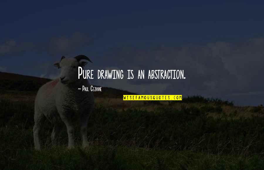 Digital Cameras Quotes By Paul Cezanne: Pure drawing is an abstraction. Digital Cameras Quotes By Paul Cezanne: Pure drawing is an abstraction.