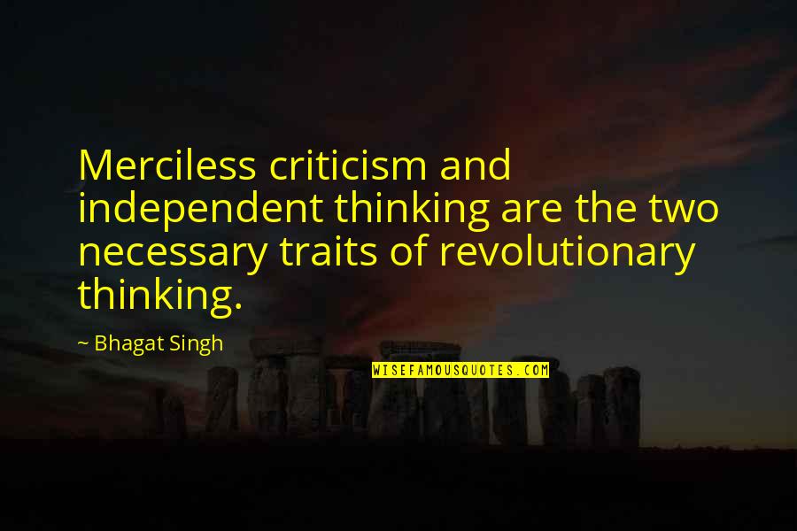 Digital Cinema Quotes By Bhagat Singh: Merciless criticism and independent thinking are the two