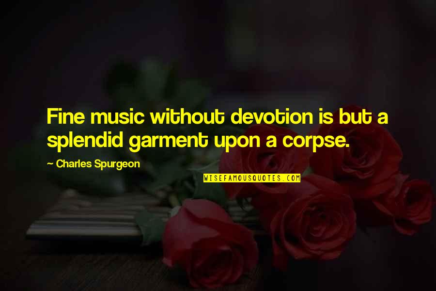 Digital Cinema Quotes By Charles Spurgeon: Fine music without devotion is but a splendid