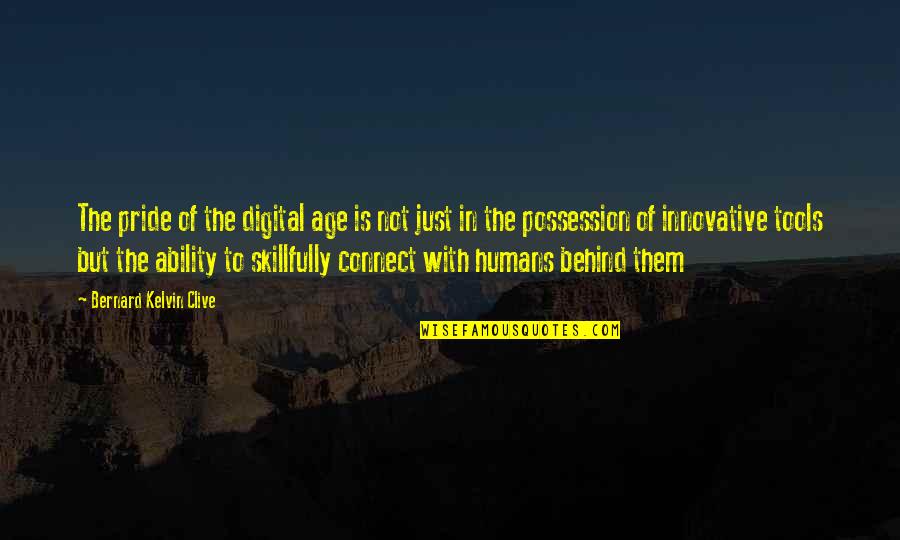 Digital Communication Quotes By Bernard Kelvin Clive: The pride of the digital age is not