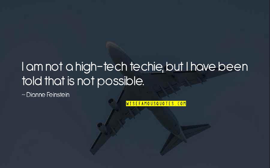 Digital Communication Quotes By Dianne Feinstein: I am not a high-tech techie, but I