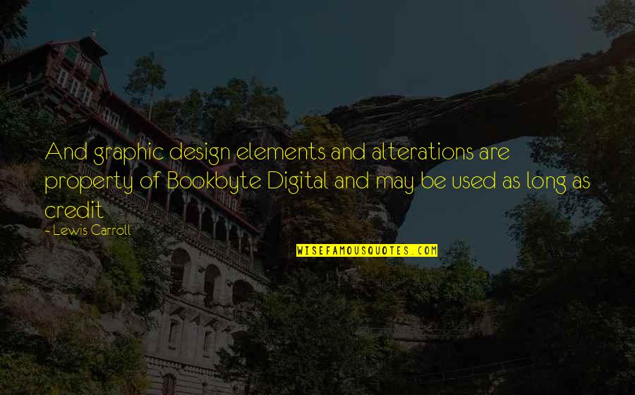 Digital Design Quotes By Lewis Carroll: And graphic design elements and alterations are property