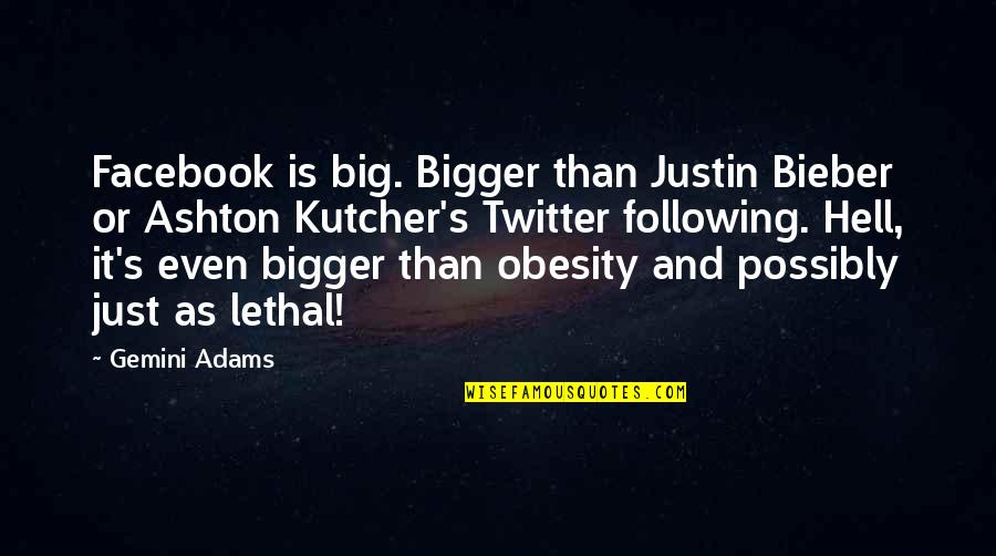 Digital Detox Quotes By Gemini Adams: Facebook is big. Bigger than Justin Bieber or Digital Detox Quotes By Gemini Adams: Facebook is big. Bigger than Justin Bieber or